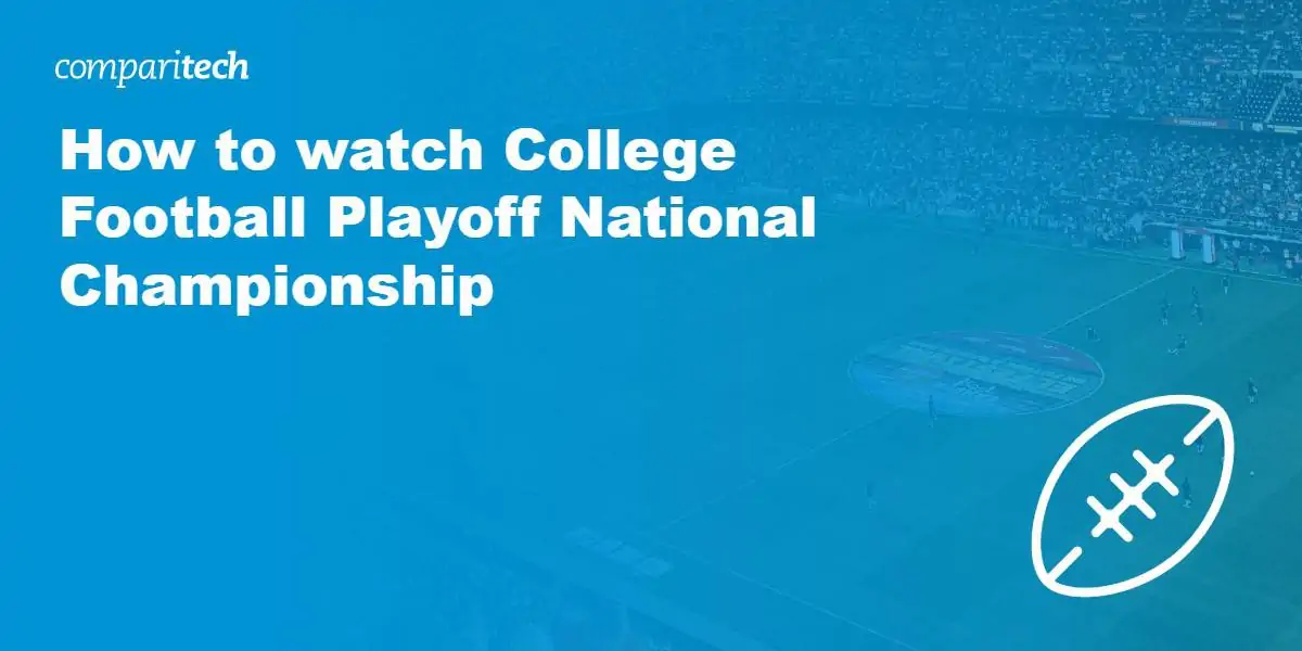 How to watch College Football Playoff National Championship