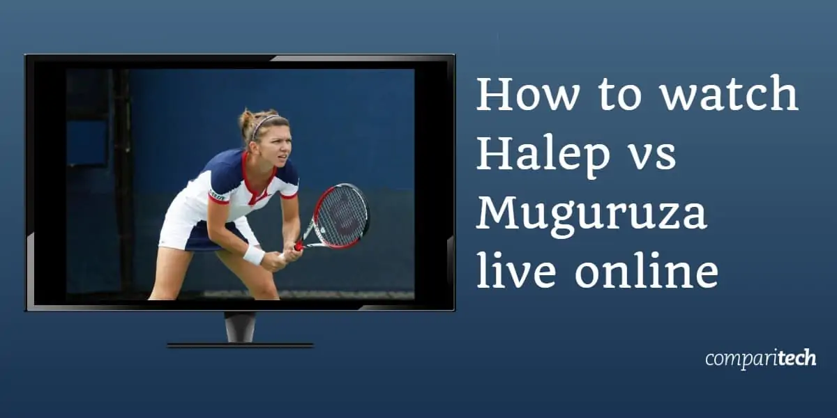 How to watch Simona Halep vs Garbine Muguruza