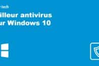 Les 14 meilleurs antivirus pour Windows 10 en 2022