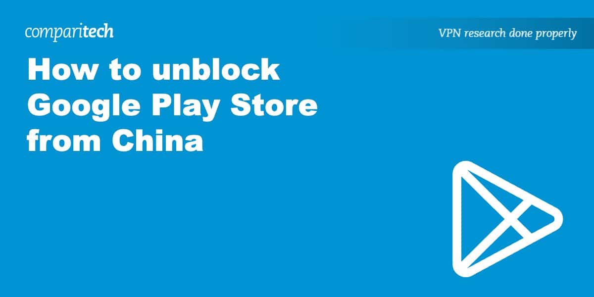 How to Access Google Play Store From China in 2023