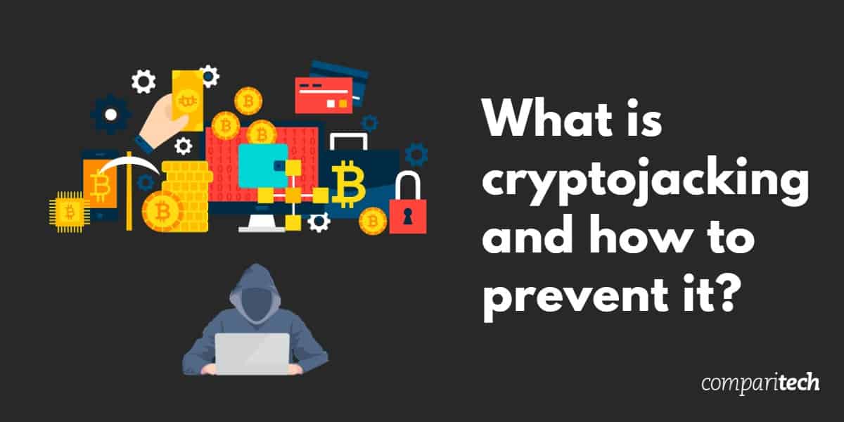 What is Cryptojacking (with examples) and how do you stop it?