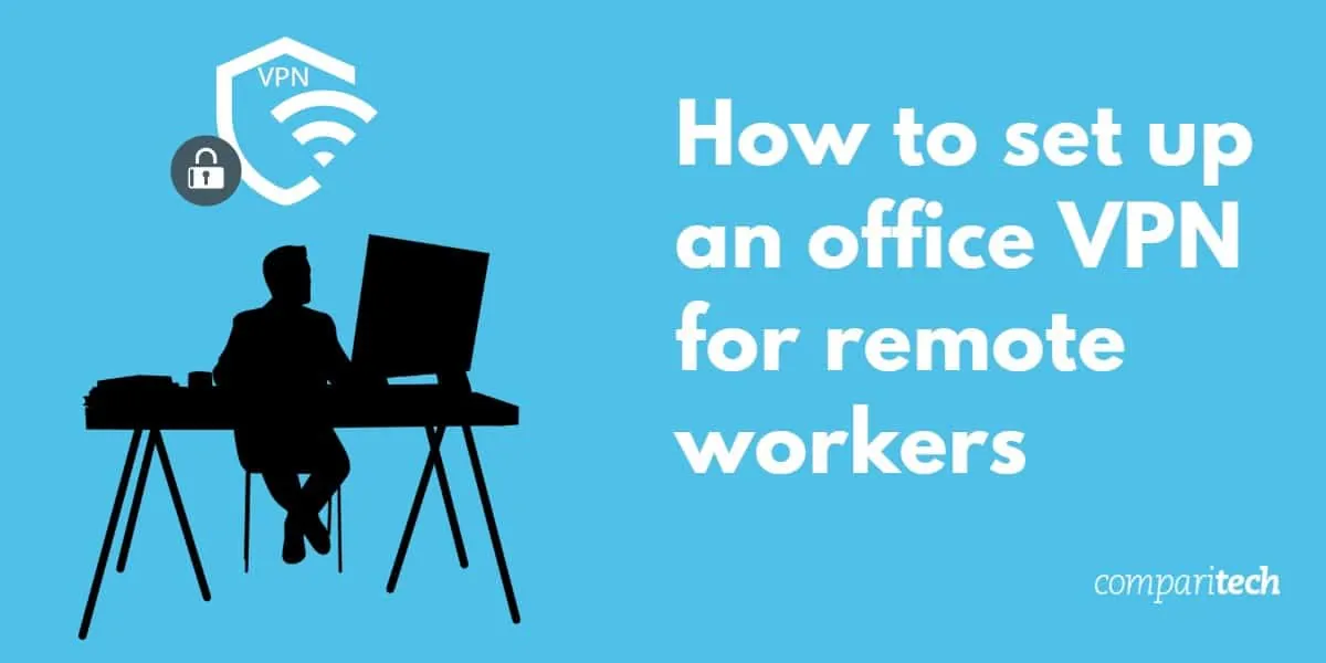 How to set up an office VPN for remote workers