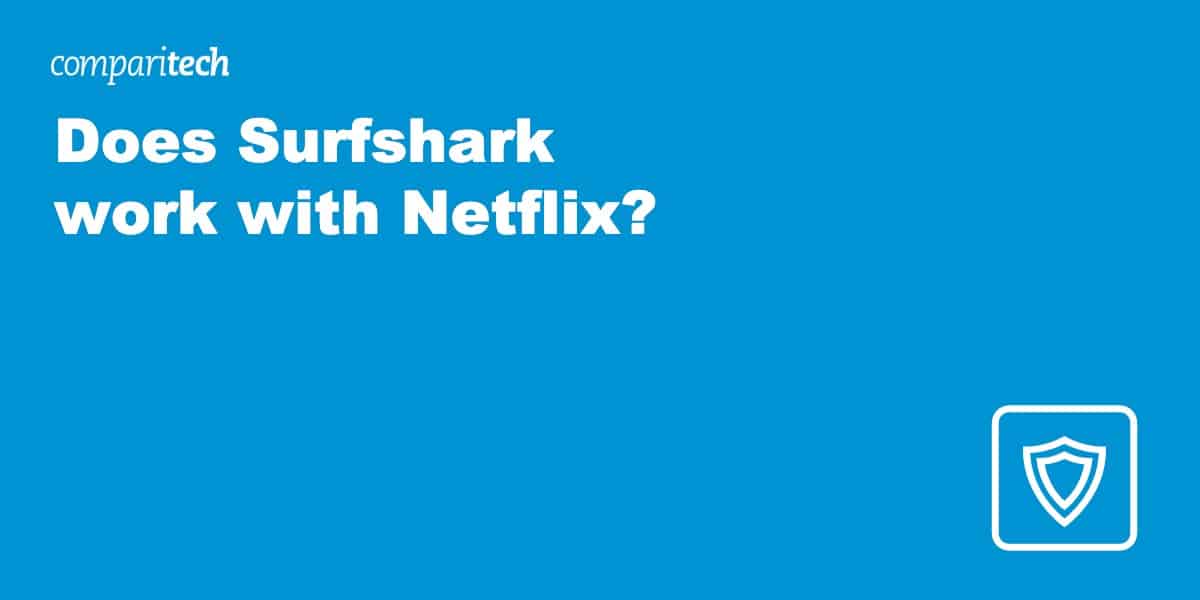 Does Surfshark work with Netflix?