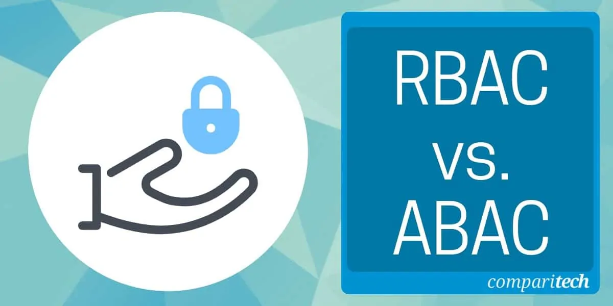 RBAC vs. ABAC Access Control Models