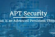 What is an advanced persistent threat (APT), with examples