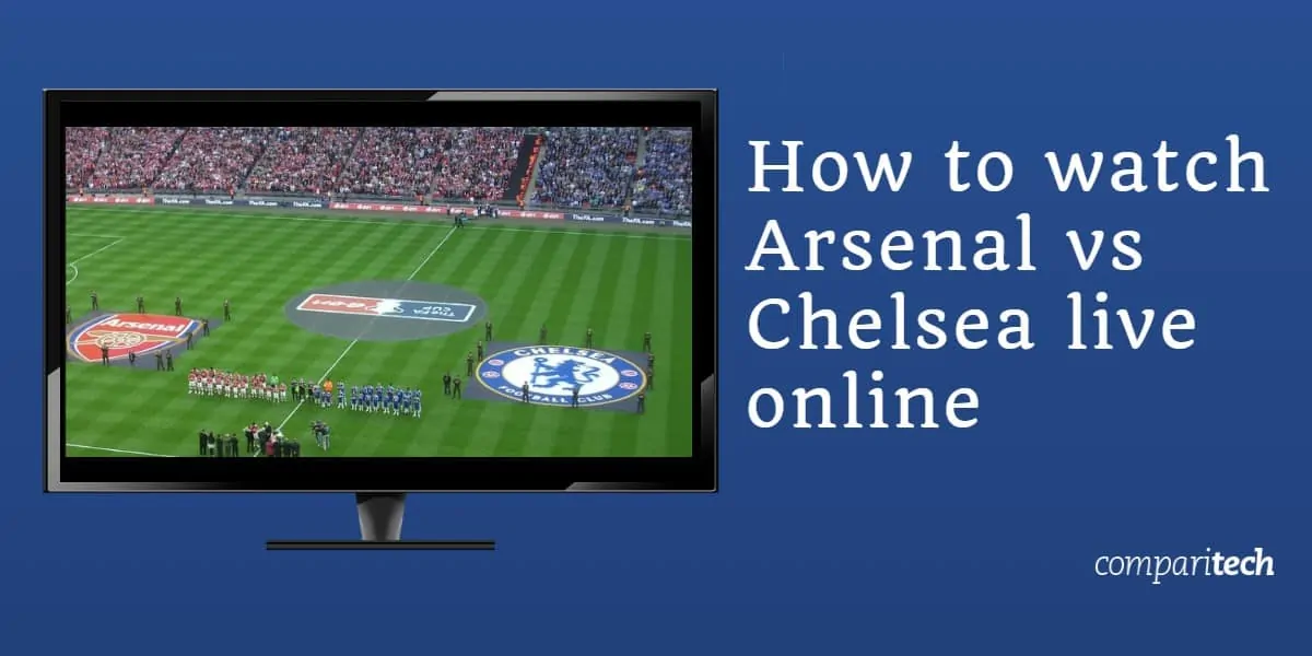 How to watch Arsenal vs Chelsea live online