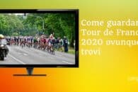 Come guardare il Tour de France 2022 ovunque ti trovi