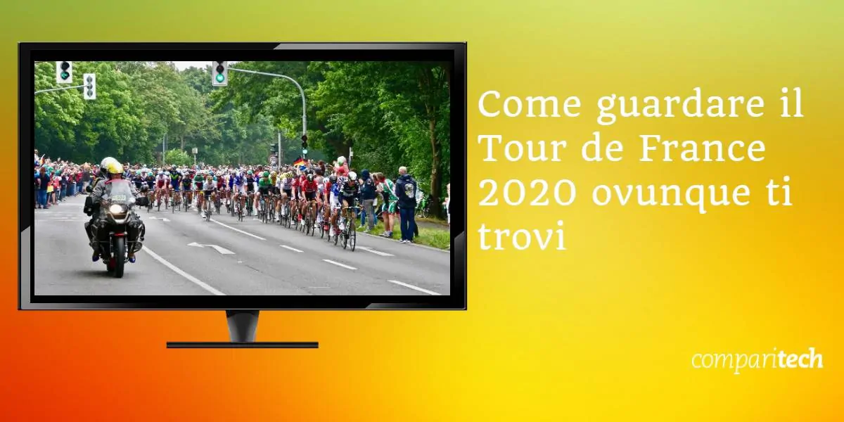 Come guardare il Tour de France 2020 ovunque ti trovi