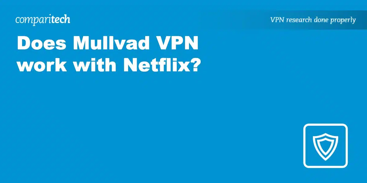 Λειτουργεί το Mullvad VPN με το Netflix