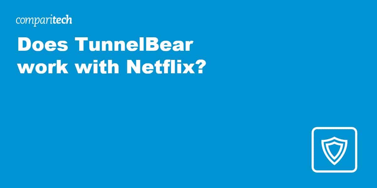 Does TunnelBear work with Netflix