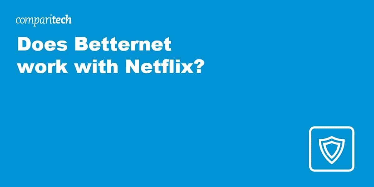 Does Betternet work with Netflix