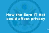 How the Earn IT Act could affect privacy, free speech and encryption