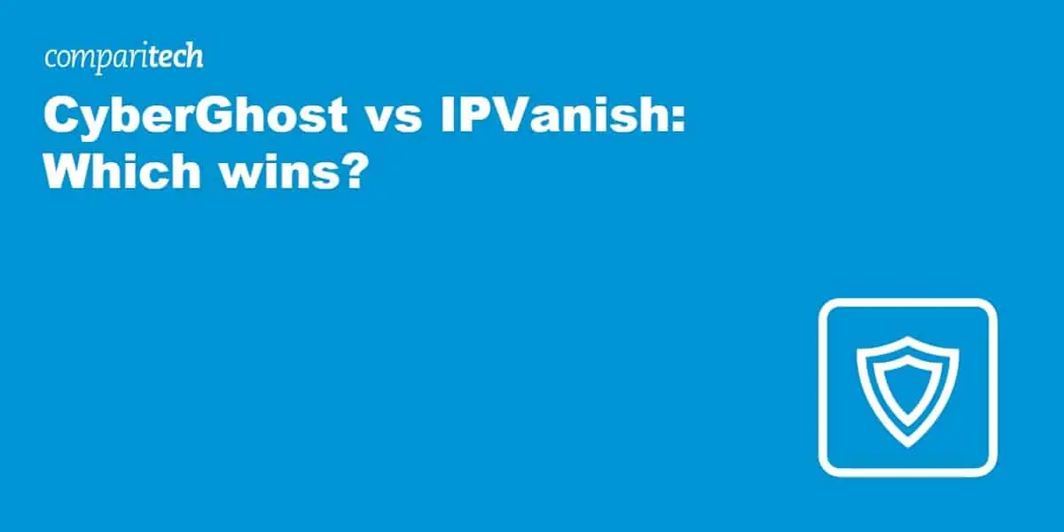 CyberGhost vs IPVanish