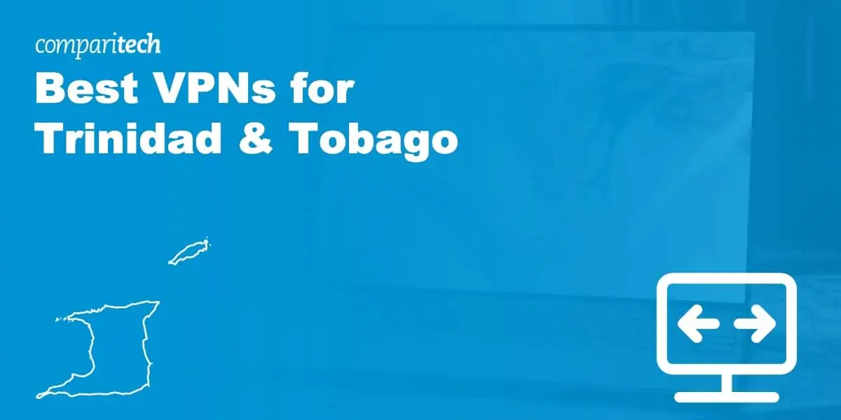 Best VPNs for Trinidad & Tobago