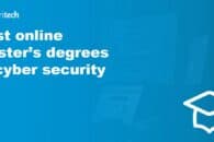 Best Cyber Security Master’s Degrees online in 2022