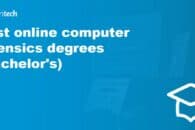 Top computer forensics degrees online (Bachelor’s)