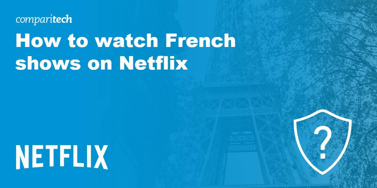 How to Watch French shows on Netflix from Anywhere (in 2023)