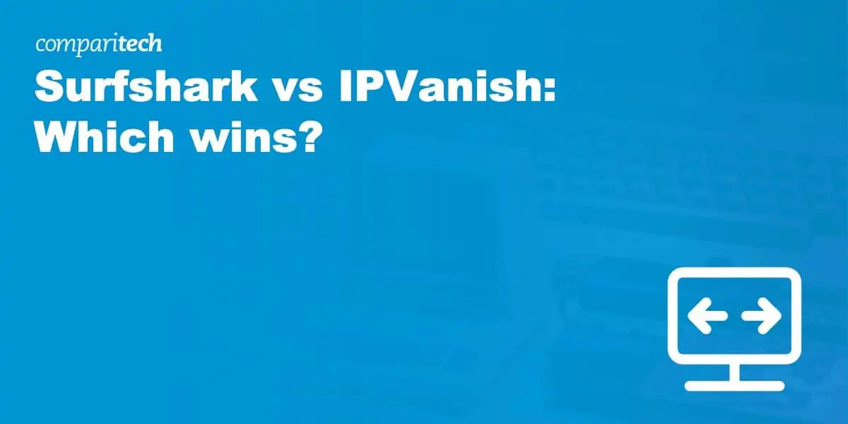 Surfshark vs IPVanish