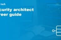 Security architect career guide: How to become a security architect