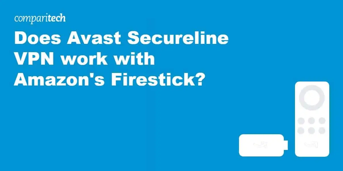 Does Avast Secureline VPN work with Amazon's Firestick