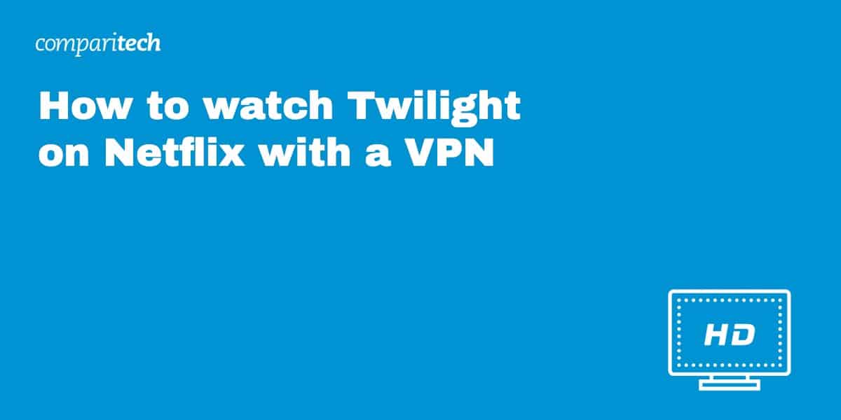 How to watch Twilight on Netflix with a VPN
