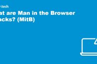 What are Man in the Browser attacks and how to prevent them