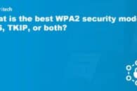 What is the best WPA2 security mode: AES, TKIP, or both?