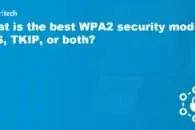 What is the best WPA2 security mode: AES, TKIP, or both?