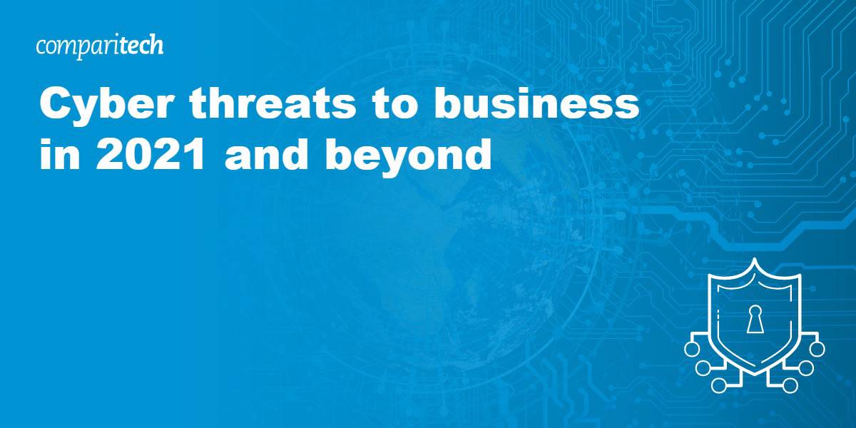 Cyber threats to business in 2021 and beyond