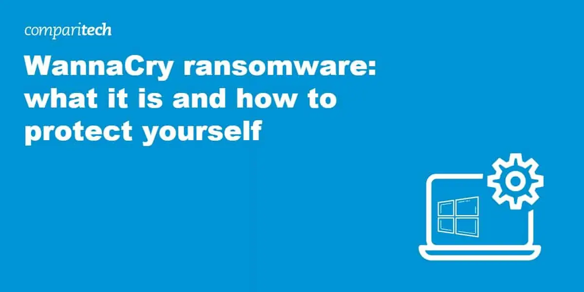 WannaCry ransomware what it is and how to protect yourself