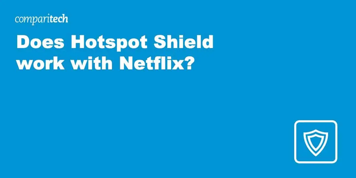 Does Hotspot Shield work with Netflix?