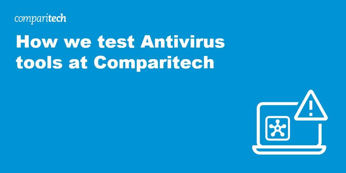 How we test Antivirus tools at Comparitech