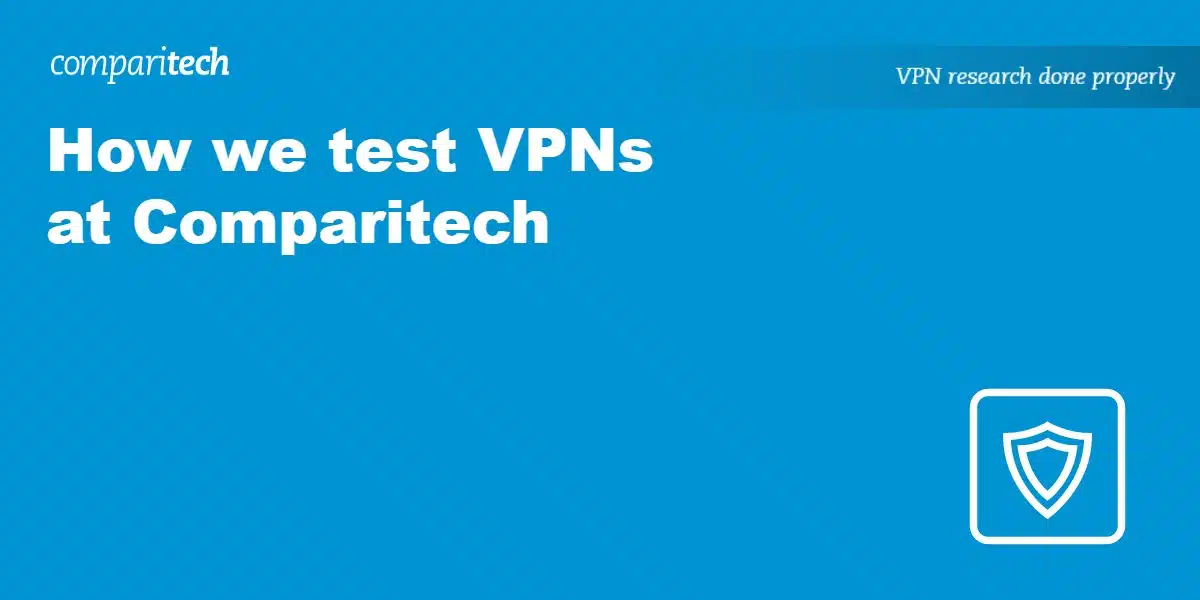 How we test VPNs at Comparitech