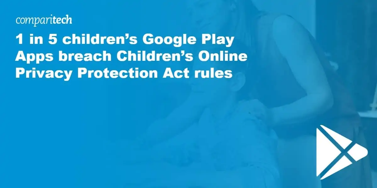 1 in 5 children’s Google Play Apps breach Children’s Online Privacy Protection Act rules