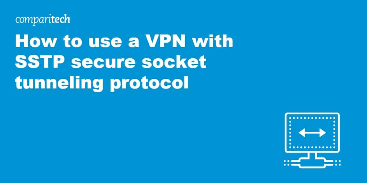 How to use a VPN with Secure Socket Tunneling Protocol (SSTP)