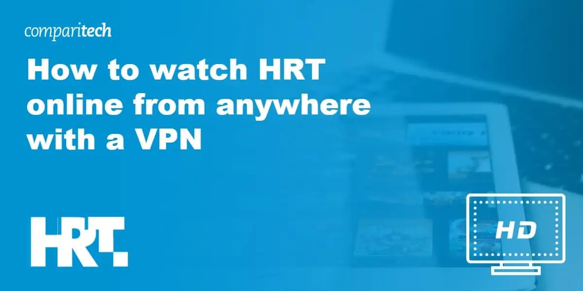 watch HRT online from anywhere with a VPN