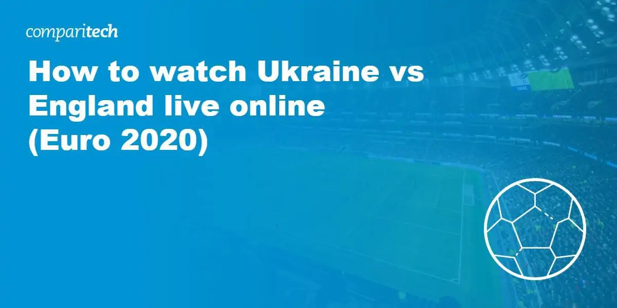 watch Ukraine vs England live online VPN