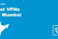 Best VPN for Mumbai in 2022