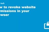 How to revoke website permissions in your browser – Chrome, Firefox, Safari and Edge
