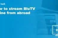 How to stream BluTV online from abroad