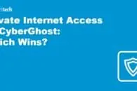 Private Internet Access vs CyberGhost: Which Wins?