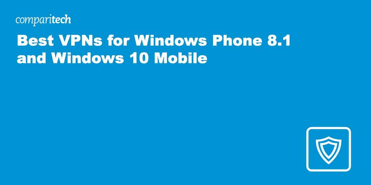 Best VPNs for Windows Phone 8.1 and Windows 10 Mobile