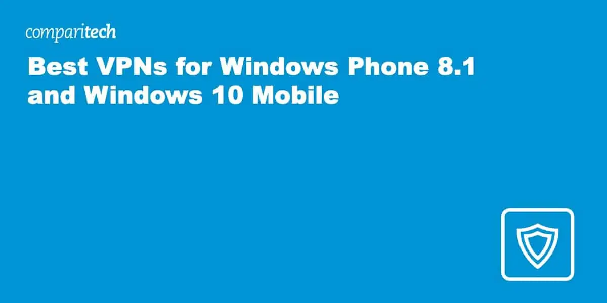 Best VPNs for Windows Phone 8.1 and Windows 10 Mobile