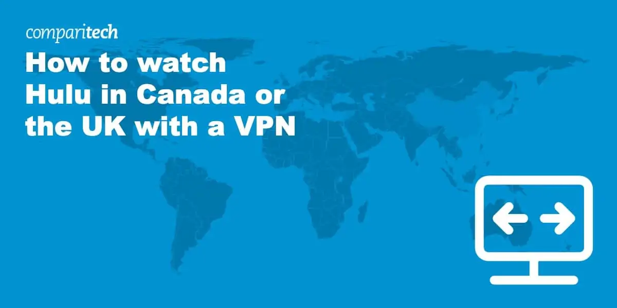 How to watch Hulu in Canada or the UK with a VPN