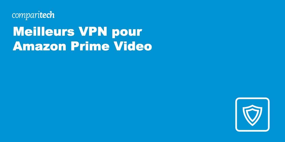 Meilleurs VPN pour Amazon Prime Video