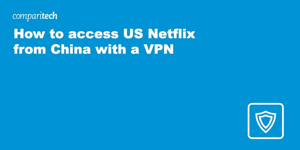 How to access US Netflix from China with a VPN