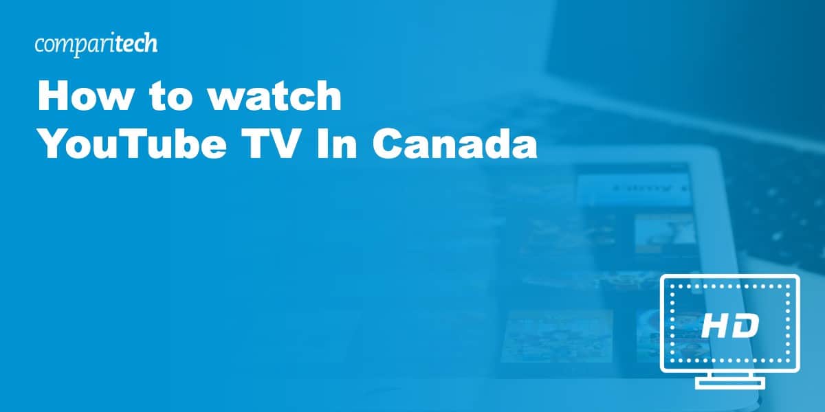 How to watch YouTube TV In Canada