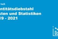 Identitätsdiebstahl – Fakten und Statistiken 2019 – 2021