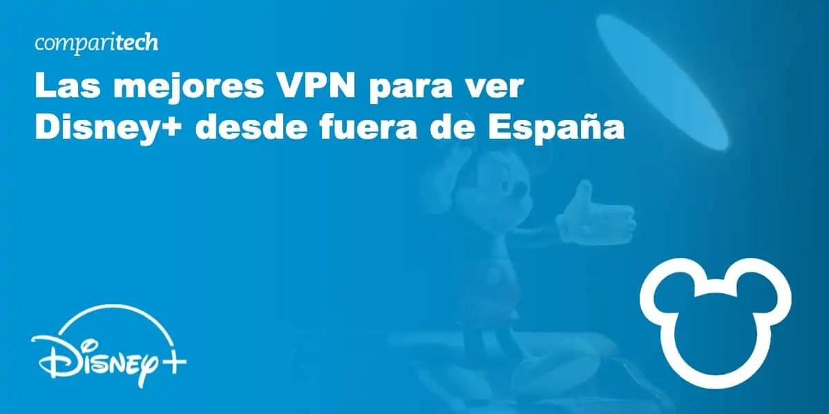 Las mejores VPN para ver Disney+ desde fuera de España