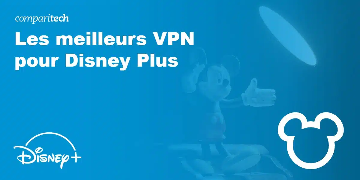 Les meilleurs VPN pour Disney Plus